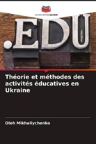 Oleh Mikhailychenko - Théorie et méthodes des activités éducatives en Ukraine