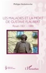 Philippe Hecketsweiler - Les maladies et la mort de Gustave Flaubert