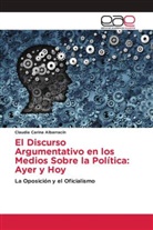 Claudia Carina Albarracín - El Discurso Argumentativo en los Medios Sobre la Política: Ayer y Hoy