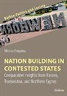 Viktoria Potapkina, Dzankic, Soeren Keil - Nation Building in Contested States - Comparative Insights from Kosovo, Transnistria, and Northern Cyprus