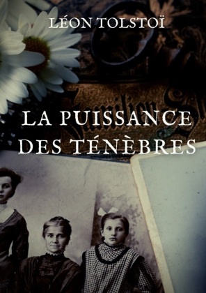Leo N. Tolstoi, Léon Tolstoï - La Puissance des ténèbres