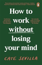 Cate Sevilla - How to Work Without Losing Your Mind