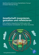 Matthias Busch, Matthias Busch, Andreas Petrik, Andreas Petrik (Prof. Dr.), Sören Torrau, Torrau (Prof. Dr.) u a... - Gesellschaft inszenieren, gestalten und reflektieren