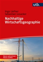 Ingo Liefner, Ingo (Prof. Dr.) Liefner, Sebastian Losacker - Nachhaltige Wirtschaftsgeographie