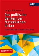 Ludger Kühnhardt, Ludger (Prof. Dr. ) Kühnhardt - Das politische Denken der Europäischen Union