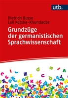 Dietrich Busse, Dietrich (Prof. Dr.) Busse, Lali Ketsba-Khundadze - Grundzüge der germanistischen Sprachwissenschaft