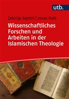 Jonas Kolb, Jonas (Dr. ) Kolb, Zekirija Sejdini, Zekirija (Prof. Dr. ) Sejdini - Wissenschaftliches Forschen und Arbeiten in der Islamischen Theologie