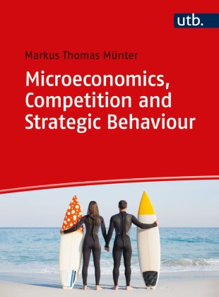 Markus Thomas Münter, Markus Thomas (Prof. Dr. ) Münter - Microeconomics, Competition and Strategic Behaviour Strategy and Decision-Making in Markets