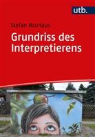 Stefan Neuhaus, Stefan (Prof. Dr.) Neuhaus - Grundriss des Interpretierens