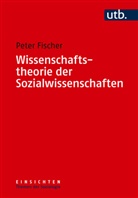 Peter Fischer, Peter (Dr. ) Fischer - Wissenschaftstheorie der Sozialwissenschaften