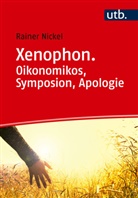 Rainer Nickel - Xenophon. Oikonomikos, Symposion, Apologie