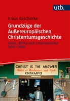 Klaus Koschorke - Grundzüge der Außereuropäischen Christentumsgeschichte