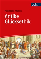 Michaela Masek - Antike Glücksethik