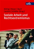 Johanna Bach, Johanna Bach u a, Connie Castein, Michaela Köttig, Nikolaus Meyer, Nikolaus Meyer (Prof. Dr. )... - Soziale Arbeit und Rechtsextremismus
