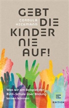 Cordula Heckmann, Heike Wolter - Gebt die Kinder nie auf