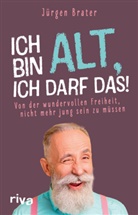 Jürgen Brater - Ich bin alt, ich darf das