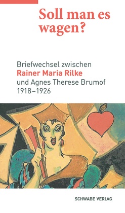 Achim Aurnhammer,  Schiewer, Hans-Jochen Schiewer - Soll man es wagen? - Briefwechsel zwischen Rainer Maria Rilke und Agnes Therese Brumof (1918-1926)