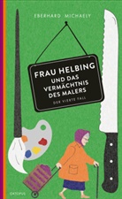 Eberhard Michaely - Frau Helbing und das Vermächtnis des Malers