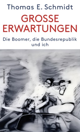Thomas E Schmidt, Thomas E. Schmidt - Große Erwartungen - Die Boomer, die Bundesrepublik und ich