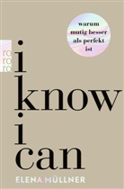 Elena Müllner, Elena (Dr. med.) Müllner - I Know I Can - Warum mutig besser als perfekt ist