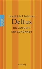 Friedrich Christian Delius - Die Zukunft der Schönheit