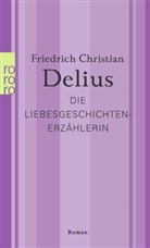 Friedrich Christian Delius - Die Liebesgeschichtenerzählerin