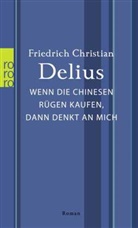 Friedrich Christian Delius - Wenn die Chinesen Rügen kaufen, dann denkt an mich
