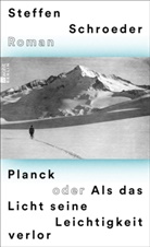 Steffen Schroeder - Planck oder Als das Licht seine Leichtigkeit verlor