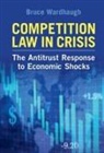 Bruce Wardhaugh, Bruce (University of Durham) Wardhaugh, Wardhaugh Bruce - Competition Law in Crisis