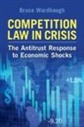 Bruce Wardhaugh, Bruce (University of Durham) Wardhaugh, Wardhaugh Bruce - Competition Law in Crisis
