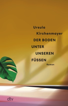 Ursula Kirchenmayer - Der Boden unter unseren Füßen - Roman | "Ein packender und psychologisch raffinierter Roman." Tino Dallmann, MDR Kultur