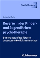 Melanie Kalb - Reverie in der Kinder- und Jugendlichenpsychotherapie
