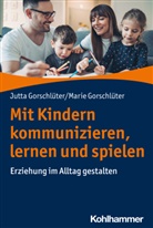 Jutta Gorschlüter, Marie Gorschlüter - Mit Kindern kommunizieren, lernen und spielen