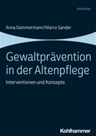 Anna Dammermann, Marco Sander - Gewaltprävention in der Altenpflege