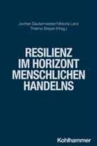 Thiemo Breyer, Thiemo Breyer u a, Dietrich Korsch, Dietrich Korsch u a, Viktoria Lenz, Cornelia Richter... - Resilienz im Horizont menschlichen Handelns