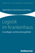 Sabine Bruns-Vietor, Jacob, Axel Jacob, Clarissa Kurscheid, Clarissa Kurscheid u a, Julia Oswald... - Logistik im Krankenhaus