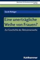Sarah Röttger, Sarah (Dr.) Röttger, Franz Xaver Bischof, Unterburger, Klaus Unterburger, Franz Xaver Bischof - Eine unerträgliche Weihe von Frauen?