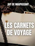 Guy De Maupassant, Guy de Maupassant - Les carnets de voyage
