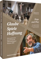 Sebastian Beck, Christiane Lutz - Glaube, Spiele, Hoffnung - Die wundersame Entstehung der Oberammergauer Passion 2022