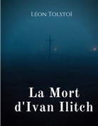 Leo N. Tolstoi, Léon Tolstoï - La Mort d'Ivan Ilitch