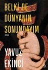 Yavuz Ekinci - Belki De D&uuml;nyanin Sonundayim