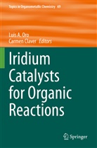 Luis A Oro, Claver, Carmen Claver, Luis A. Oro - Iridium Catalysts for Organic Reactions