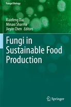 Jieyin Chen, Xiaofeng Dai, Minaxi Sharma - Fungi in Sustainable Food Production