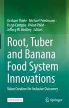 Jeffery W. Bentley, Hugo Campos, Hugo Campos et al, Michael Friedmann, Vivian Polar, Graham Thiele - Root, Tuber and Banana Food System Innovations