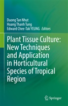 Edward Chee-Tak Yeung, Duong Tan Nhut, Hoang Thanh Tung, Hoang Thanh Tung, Edward Chee-Tak Yeung - Plant Tissue Culture: New Techniques and Application in Horticultural Species of Tropical Region