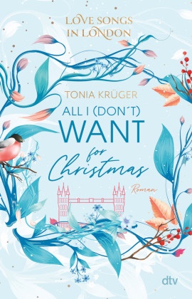 Tonia Krüger - Love Songs in London - All I (don't) want for Christmas - Charmante London-Romance voll intensiver Gefühle