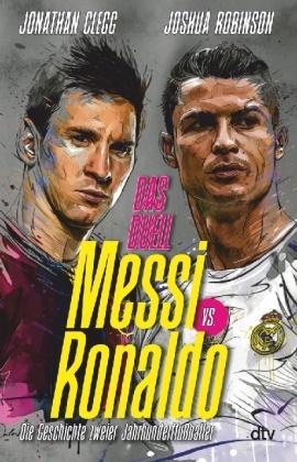 Jonathan Clegg, Joshua Robinson - Messi vs. Ronaldo - Das Duell - Die Geschichte zweier Jahrhundertfußballer
