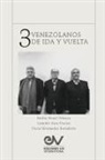 Leandro Area, Oscar Hernández Bernalette, Emilio Nouel Velazco - TRES VENEZOLANOS DE IDA Y VUELTA. Libro Homenaje a la memoria de Emilio Nouel Velazco