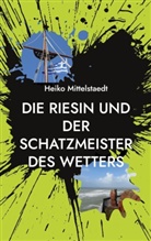 Heiko Mittelstaedt - Die Riesin und der Schatzmeister des Wetters
