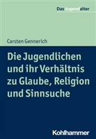 Carsten Gennerich, Rolf Göppel - Die Jugendlichen und ihr Verhältnis zu Glaube, Religion und Sinnsuche